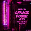 This Is GARAGE HOUSE #23 - New Vs Old Special Edition! - April 2019