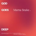 God Goes Deep - Mama Snake - November 2018
