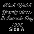 Mick Walsh Gravity(sides) St Patricks day 1995 Side A