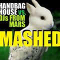 Handbag House - MASHED (Vs. DJs From Mars)