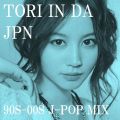 TORI IN DA JPN     90'S~00'S J-POP MIX Jポップミックス