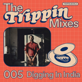 The Trippin Mixes - 005 Digging In India