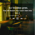 @IAmDJVoodoo pres. The VIP Room You Can't Get Into Vol. 2 (2022-03-24)