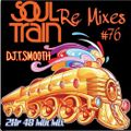 #76 SOUL TRAIN REMIXES (DJ.TSMOOTH )