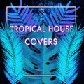 Tropical House Covers 2 - Matt Nevin Mix