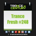 Trance Century Radio - RadioShow #TranceFresh 248