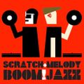 SCRATCH & MELODY - BOOM!JAZZ #05