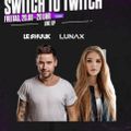 Le Shuuk & Lunax - Switch to Twitch 20.08.2021