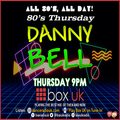 Danny Bell - 80's Thursday - Box UK - 01-06-2023