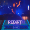 E-Force @ REBiRTH Festival 2021 Live