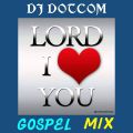 DJ DOTCOM PRESENTS LORD I LOVE YOU GOSPEL MIXTAPE (GOLD COLLECTION)