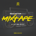 Reggaeton Mixtape 2017 By Latino Beat I.R.