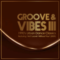 GROOVE & VIBES III - 1990's Urban Dance Classics
