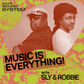 Music Is Everything! with Sly & Robbie