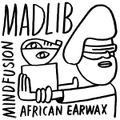 Mind Fusion: African Earwax