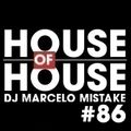 HOUSE OF HOUSE 86 @ MARCELO MISTAKE