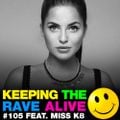Keeping The Rave Alive Episode 105 featuring Miss K8