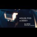 HOUSE-POD st.00001 / DJ RYO