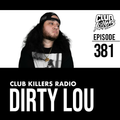 Club Killers Radio #381 - Dirty Lou