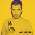 THE EDGE RADIO SHOW #833 GUEST YVES LAROCK