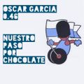 Oscar Garcia 0.46 (Cronología de nuestro paso por Chocolate)