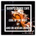 Guido's Lounge Cafe Guestmix (Cool of the Night) by Aiko On Aegean Lounge