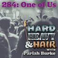 284 - One of Us - The Hard, Heavy & Hair Show with Pariah Burke