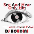 SEE AND HEAR ONLY HITS (mixed live club) DJ HOUDINI VOL.2