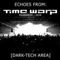 Echoes from Time Warp - Mannheim 2016 [Dark-Tech Area]