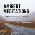 Ambient Meditations Season 3 - Vol 33 - Boku