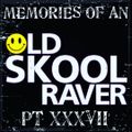 Memories Of An Oldskool Raver Pt XXXVII