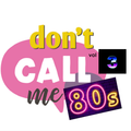 Don't Call Me 80's vol 3
