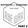 Bopperson & Scrimshire B2B @Rye Wax [PART 2]