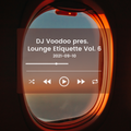 @IAmDJVoodoo pres. Lounge Etiquette Vol. 6 (2021-09-10)