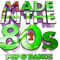 Made In The 80's Pop & Dance 2