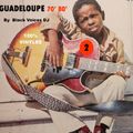 GUADELOUPE années 70-80  N2 by BLACK VOICES DJ  100% vinyles