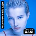 U Know Me Radio #299 | XANI Guest Mix | DJ SWISHA | Mall Grab | Rosalia | Skeptical | Breaka | Arma