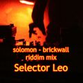 solomon - brickwall - riddim mix - Selector LEO