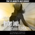Brother Louis The 10 Minute Mix #2