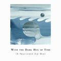 With the Dark Hug of Time [A Fractured Air Mix]