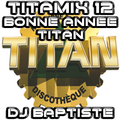 TITAMIX 12 - BONNE ANNÉE TITAN (DJ BAPTISTE)