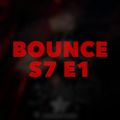 BOUNCE S7 EP1