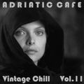 Adriatic Cafe-Vintage Chill Vol.11