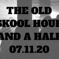 THE OLD SKOOL HOUR AND A HALF 7.11.20
