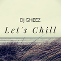 Dj Gheez - Let's Chill