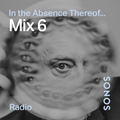 Mix 6 - In The Absence Thereof...