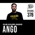 Club Killers Radio #378 - Ango