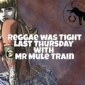 Reggae was Tight last Thursday Night with Mr Mule Train 19-08-2021