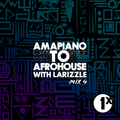 BBC 1Xtra & BBC Sounds: Amapiano To AfroHouse Mix 4