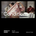 Conditions @ Union 77 Radio 5.02.2015 'Seduction'